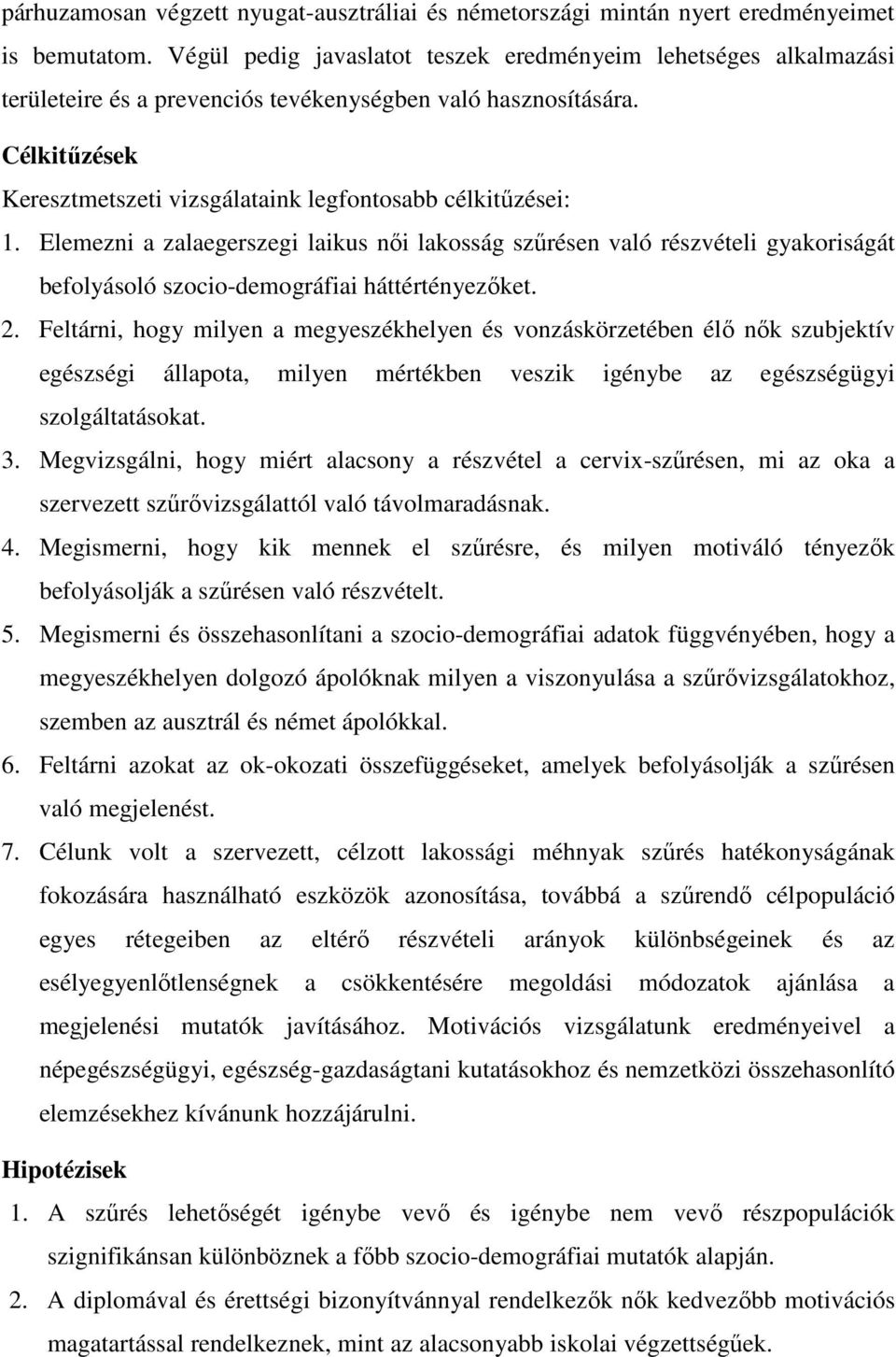 Célkitűzések Keresztmetszeti vizsgálataink legfontosabb célkitűzései: 1.