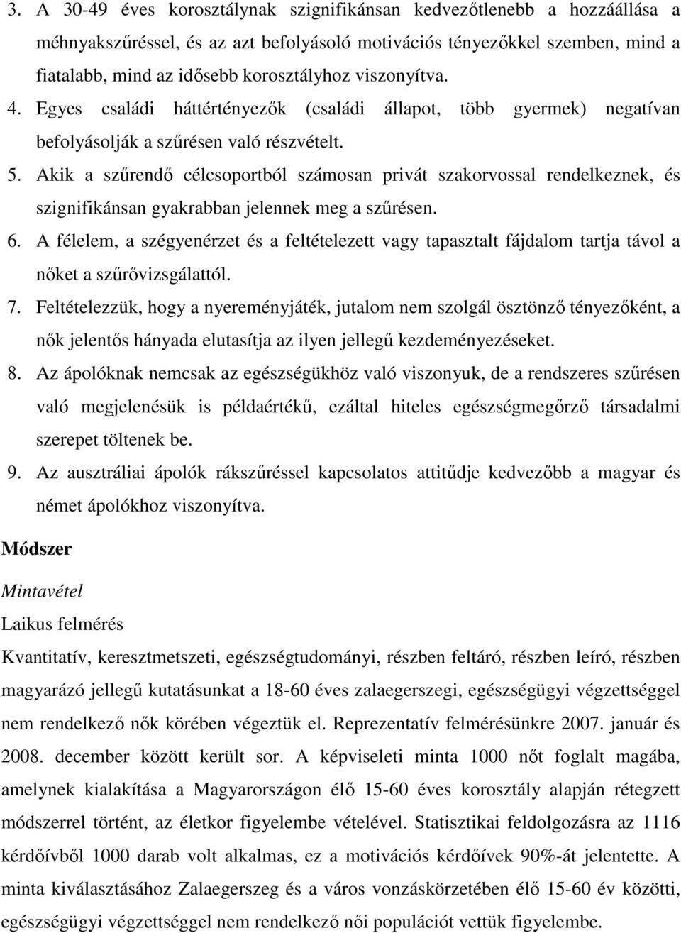 Akik a szűrendő célcsoportból számosan privát szakorvossal rendelkeznek, és szignifikánsan gyakrabban jelennek meg a szűrésen. 6.