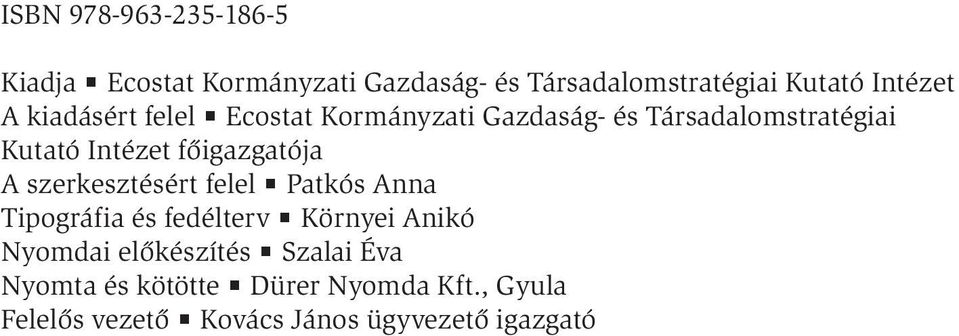 főigazgatója A szerkesztésért felel Patkós Anna Tipográfia és fedélterv Környei Anikó Nyomdai