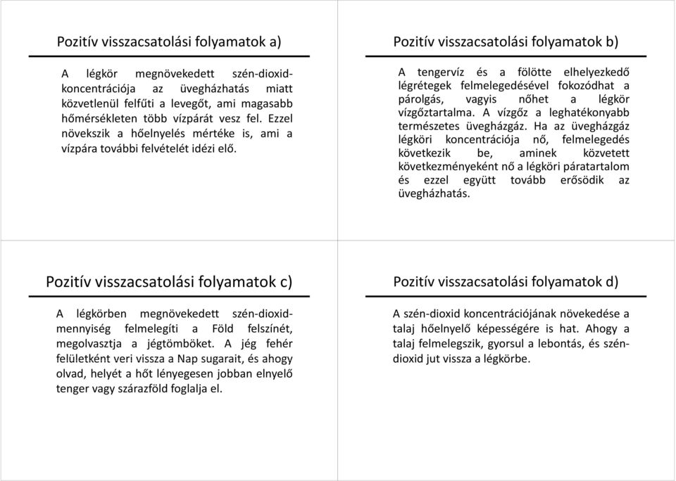 Pozitív visszacsatolási folyamatok b) A tengervíz és a fölötte elhelyezkedő légrétegek felmelegedésével fokozódhat a párolgás, vagyis nőhet a légkör vízgőztartalma.