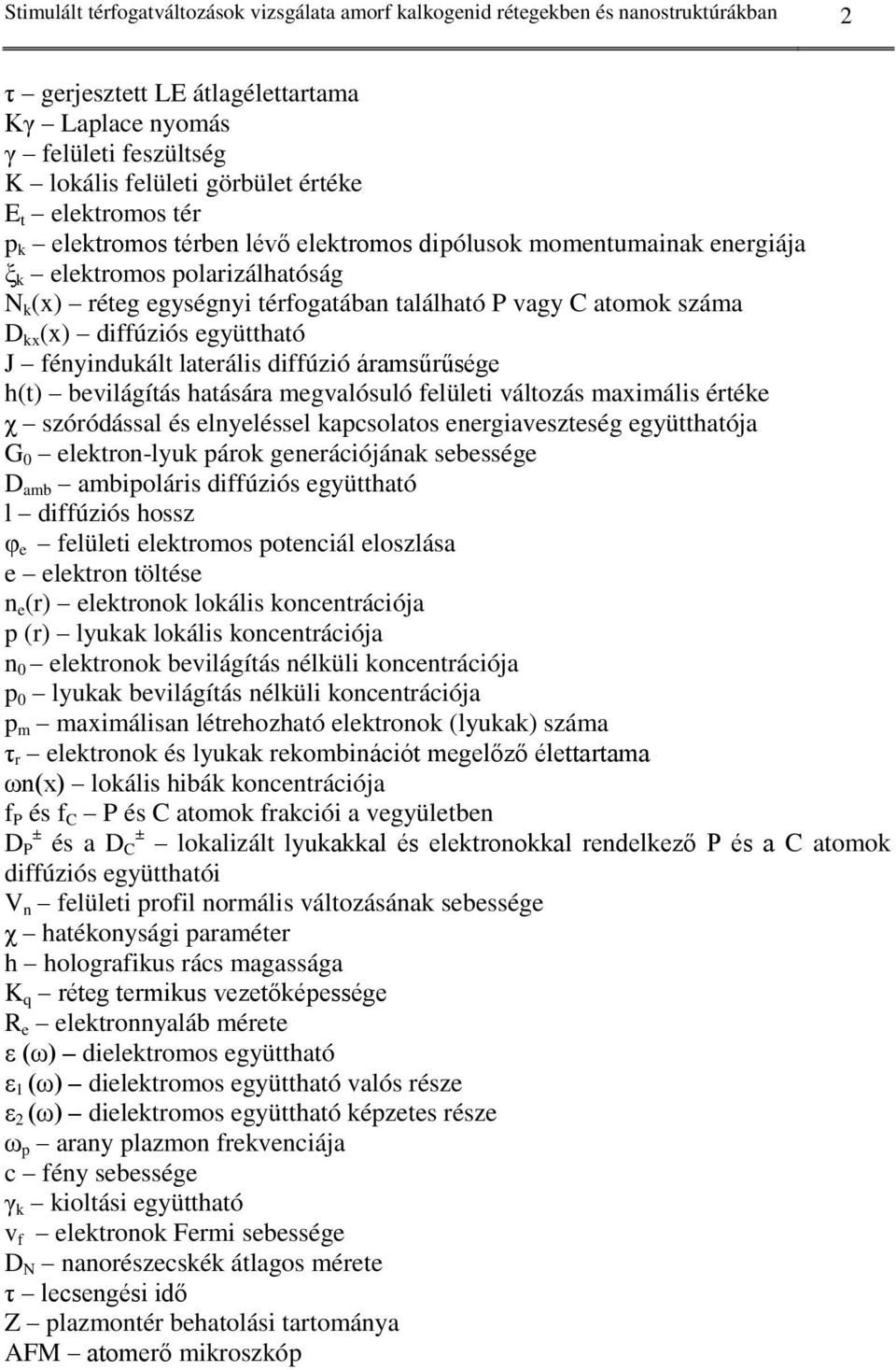 (x) diffúziós együttható J fényindukált laterális diffúzió áramsűrűsége h(t) bevilágítás hatására megvalósuló felületi változás maximális értéke χ szóródással és elnyeléssel kapcsolatos