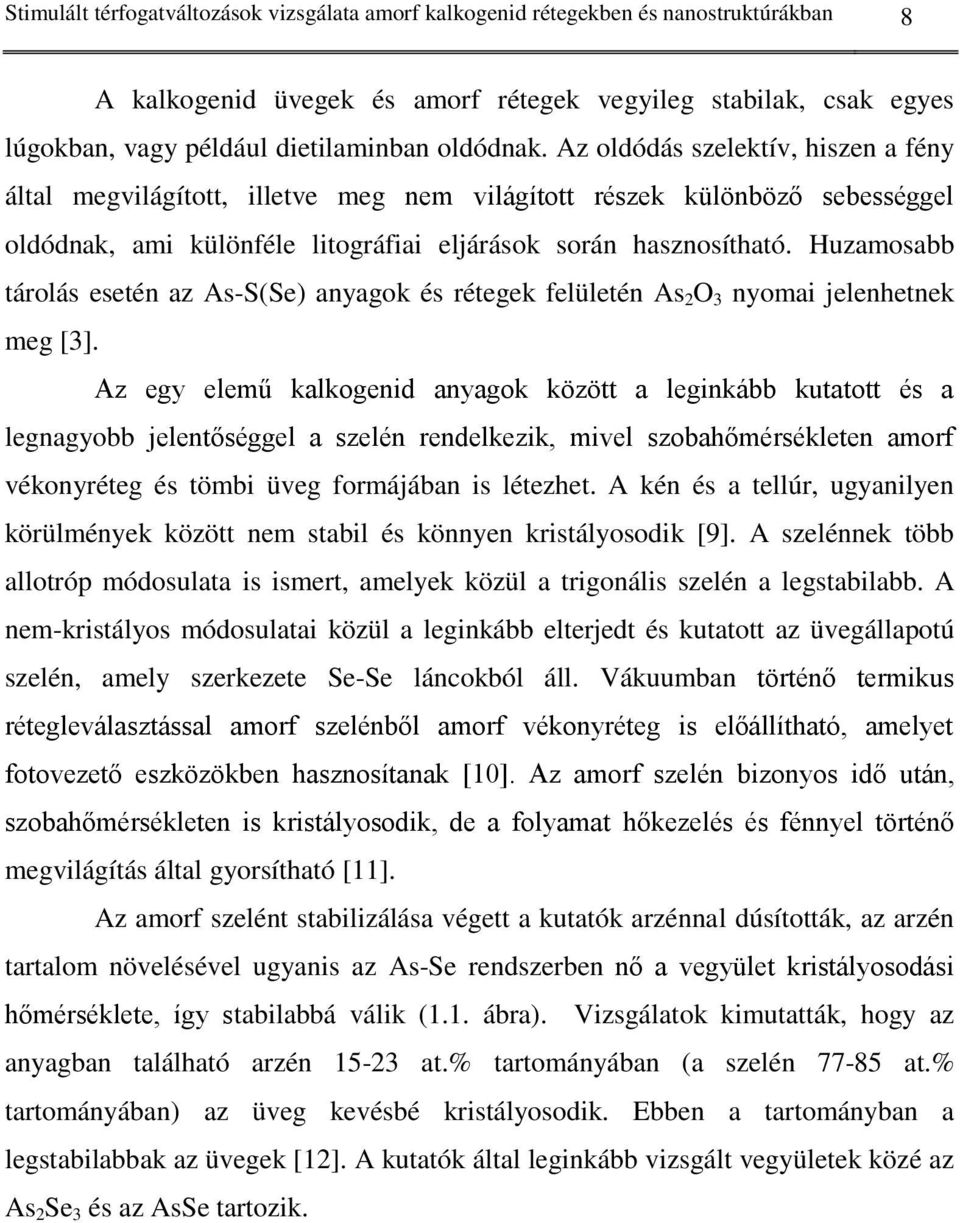 Huzamosabb tárolás esetén az As-S(Se) anyagok és rétegek felületén As 2 O 3 nyomai jelenhetnek meg [3].