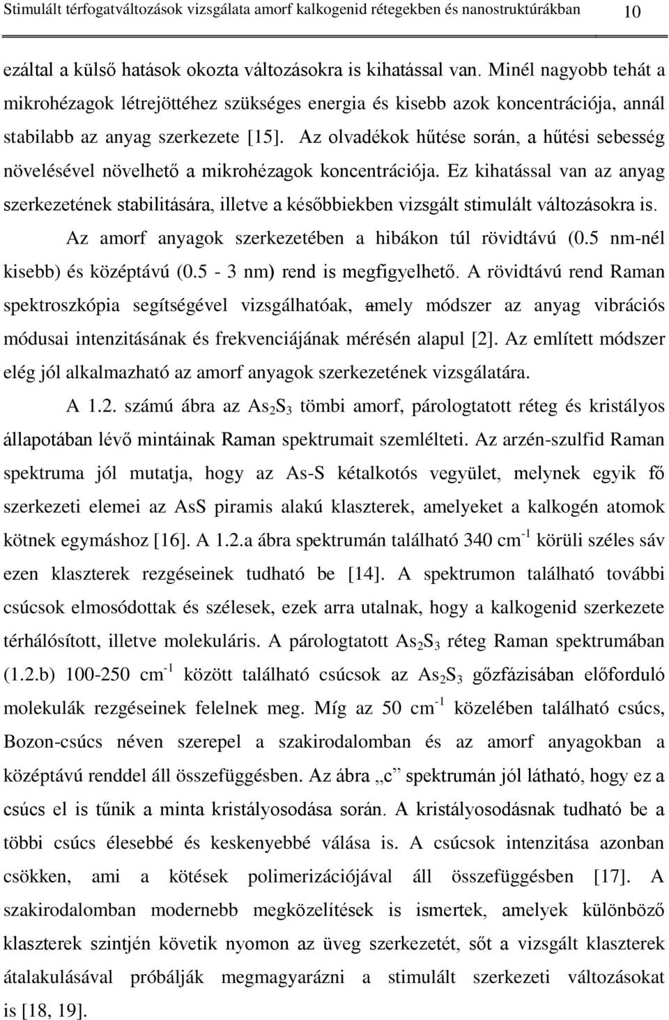 Az olvadékok hűtése során, a hűtési sebesség növelésével növelhető a mikrohézagok koncentrációja.