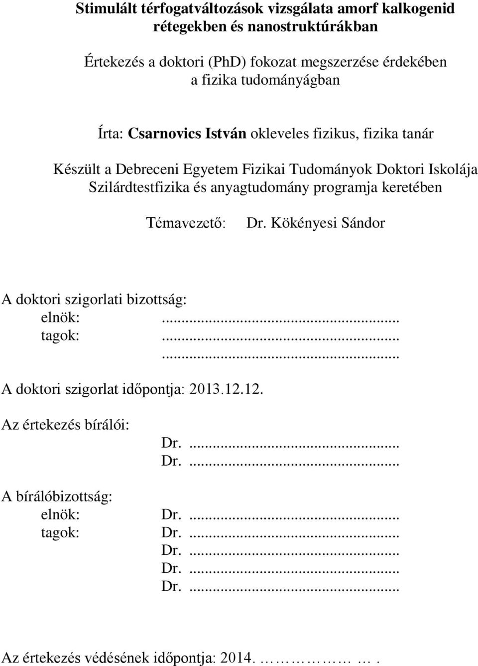 anyagtudomány programja keretében Témavezető: Dr. Kökényesi Sándor A doktori szigorlati bizottság: elnök:... tagok:...... A doktori szigorlat időpontja: 2013.