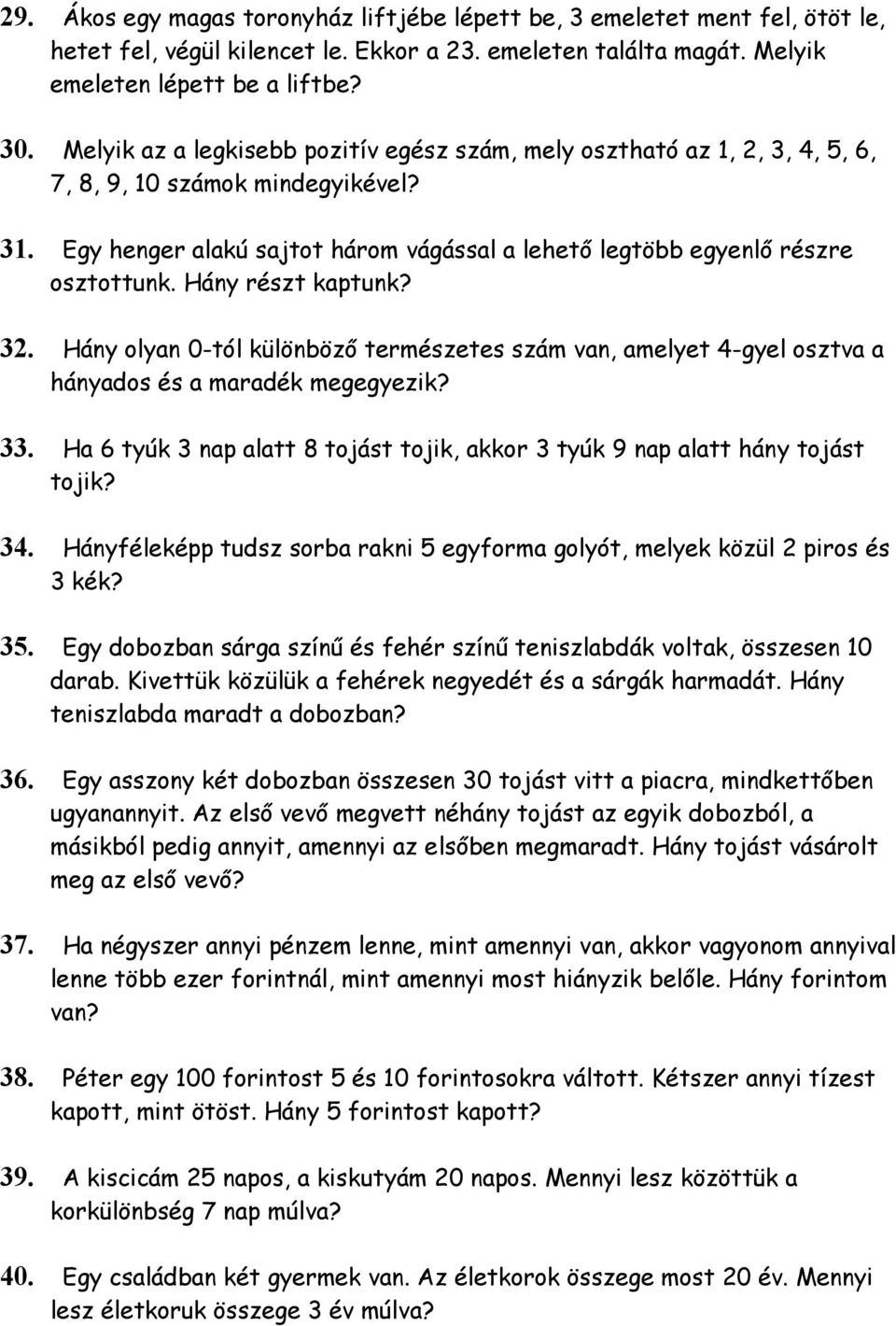 Hány részt kaptunk? 32. Hány olyan 0-tól különböző természetes szám van, amelyet 4-gyel osztva a hányados és a maradék megegyezik? 33.