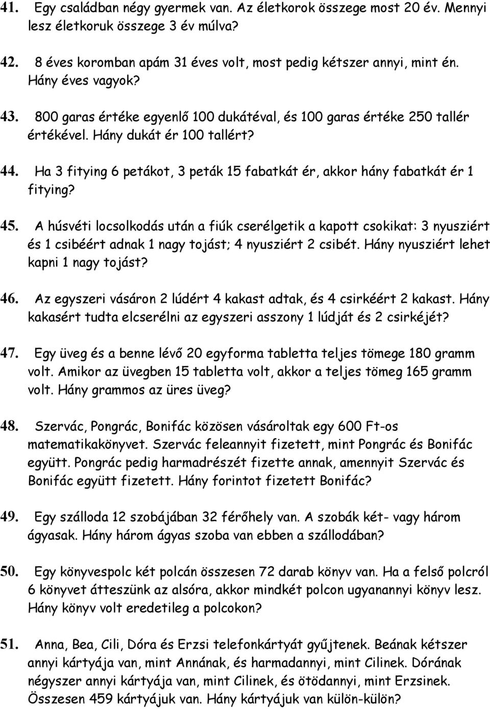 Ha 3 fitying 6 petákot, 3 peták 15 fabatkát ér, akkor hány fabatkát ér 1 fitying? 45.