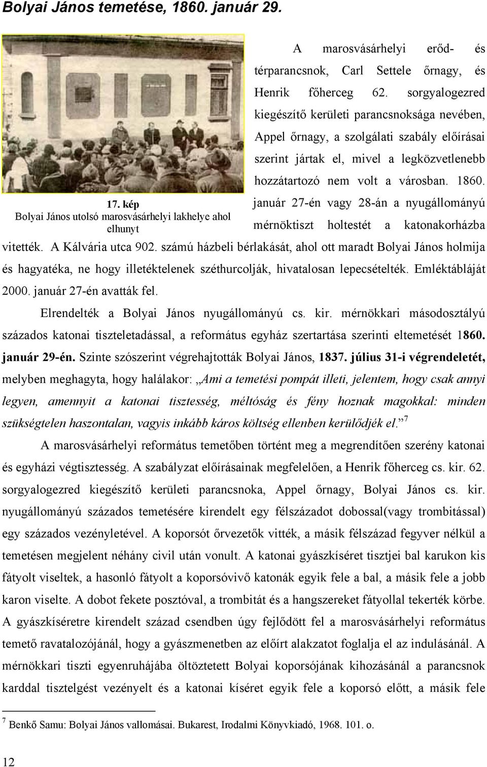 január 27-én vagy 28-án a nyugállományú mérnöktiszt holtestét a katonakorházba vitették. A Kálvária utca 902.