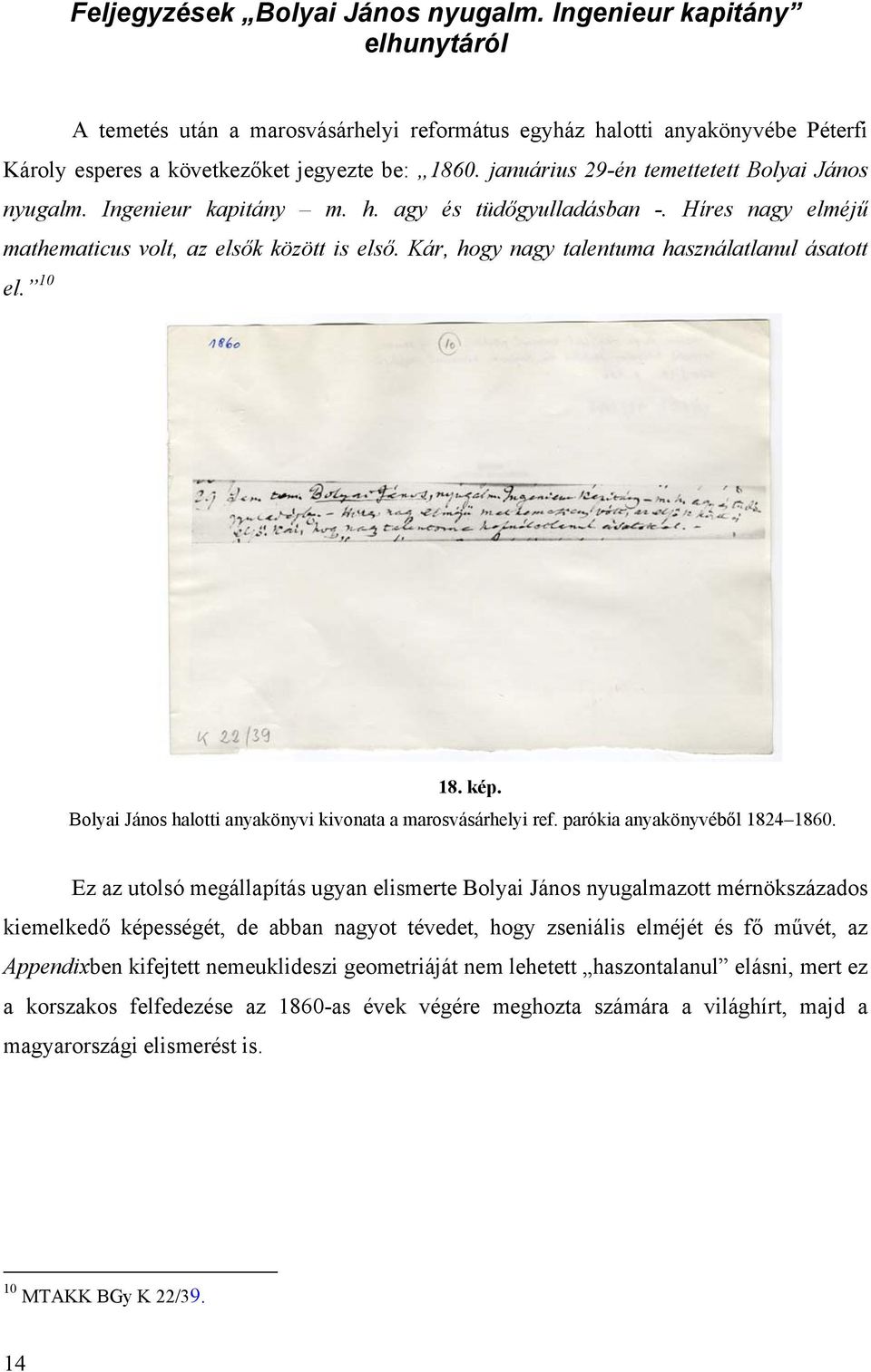 Kár, hogy nagy talentuma használatlanul ásatott el. 10 18. kép. Bolyai János halotti anyakönyvi kivonata a marosvásárhelyi ref. parókia anyakönyvéből 1824 1860.