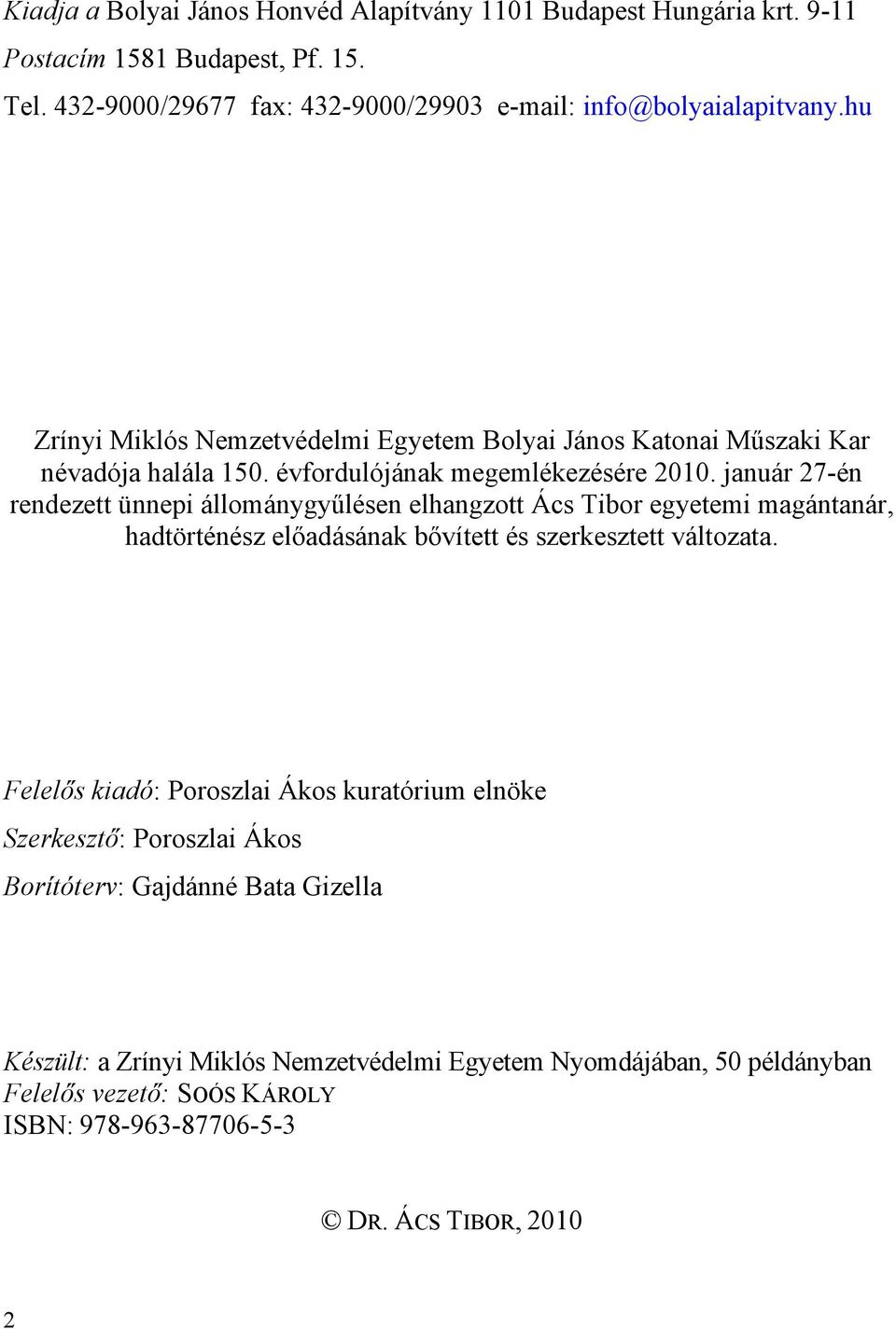 január 27-én rendezett ünnepi állománygyűlésen elhangzott Ács Tibor egyetemi magántanár, hadtörténész előadásának bővített és szerkesztett változata.