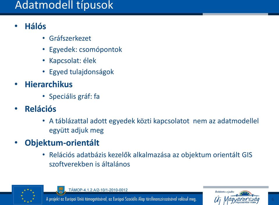 közti kapcsolatot nem az adatmodellel együtt adjuk meg Objektum-orientált Relációs