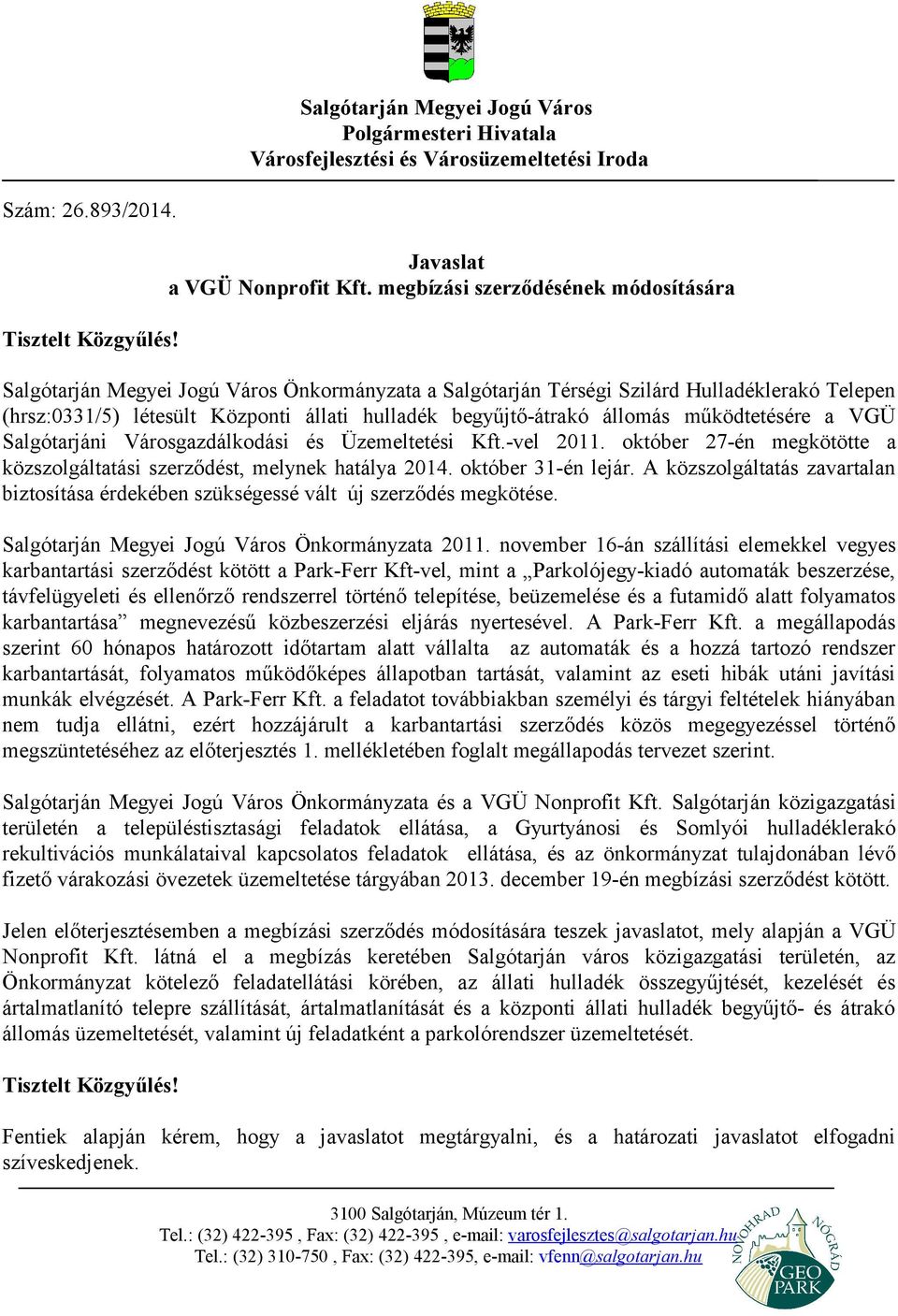 állomás működtetésére a VGÜ Salgótarjáni Városgazdálkodási és Üzemeltetési Kft.-vel 2011. október 27-én megkötötte a közszolgáltatási szerződést, melynek hatálya 2014. október 31-én lejár.