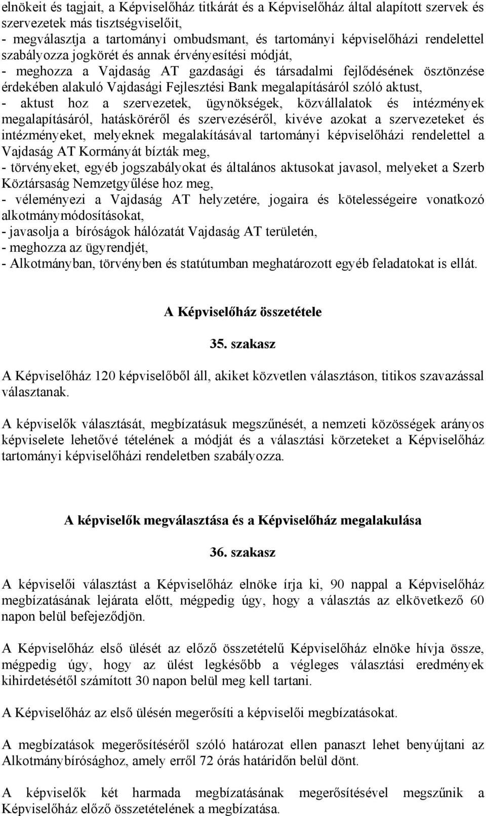 szóló aktust, - aktust hoz a szervezetek, ügynökségek, közvállalatok és intézmények megalapításáról, hatásköréről és szervezéséről, kivéve azokat a szervezeteket és intézményeket, melyeknek