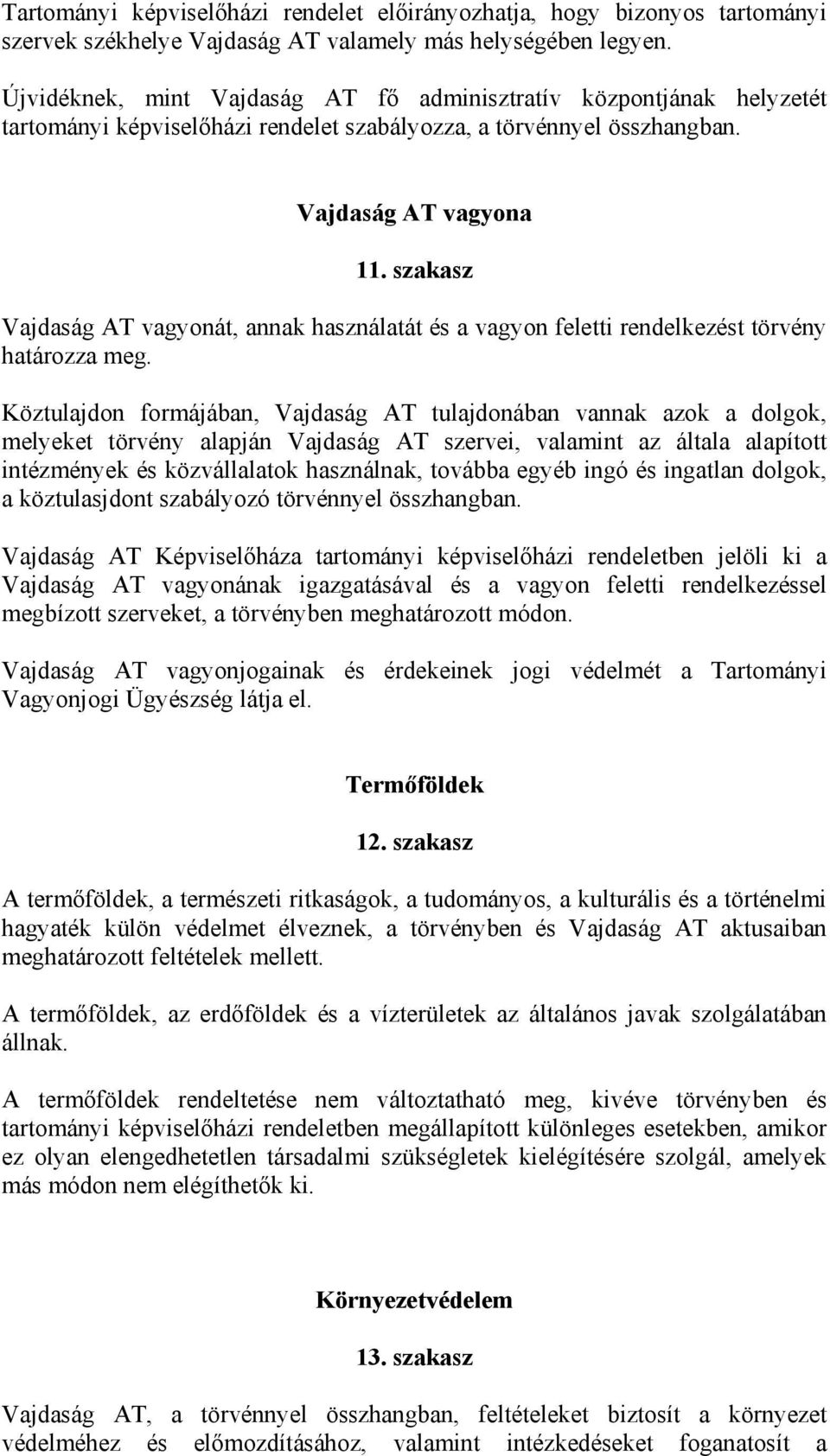 szakasz Vajdaság AT vagyonát, annak használatát és a vagyon feletti rendelkezést törvény határozza meg.