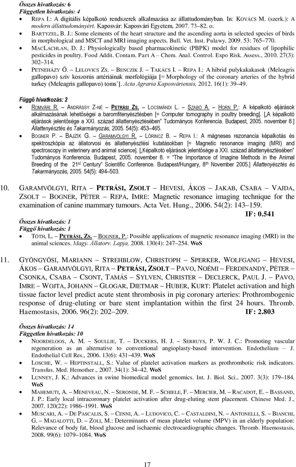 : Some elements of the heart structure and the ascending aorta in selected species of birds in morphological and MSCT and MRI imaging aspects. Bull. Vet. Inst. Pulawy, 2009. 53: 765 770.