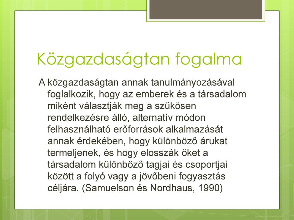 erőforrások alkalmazását annak érdekében, hogy különböző árukat termeljenek, és hogy elosszák őket a