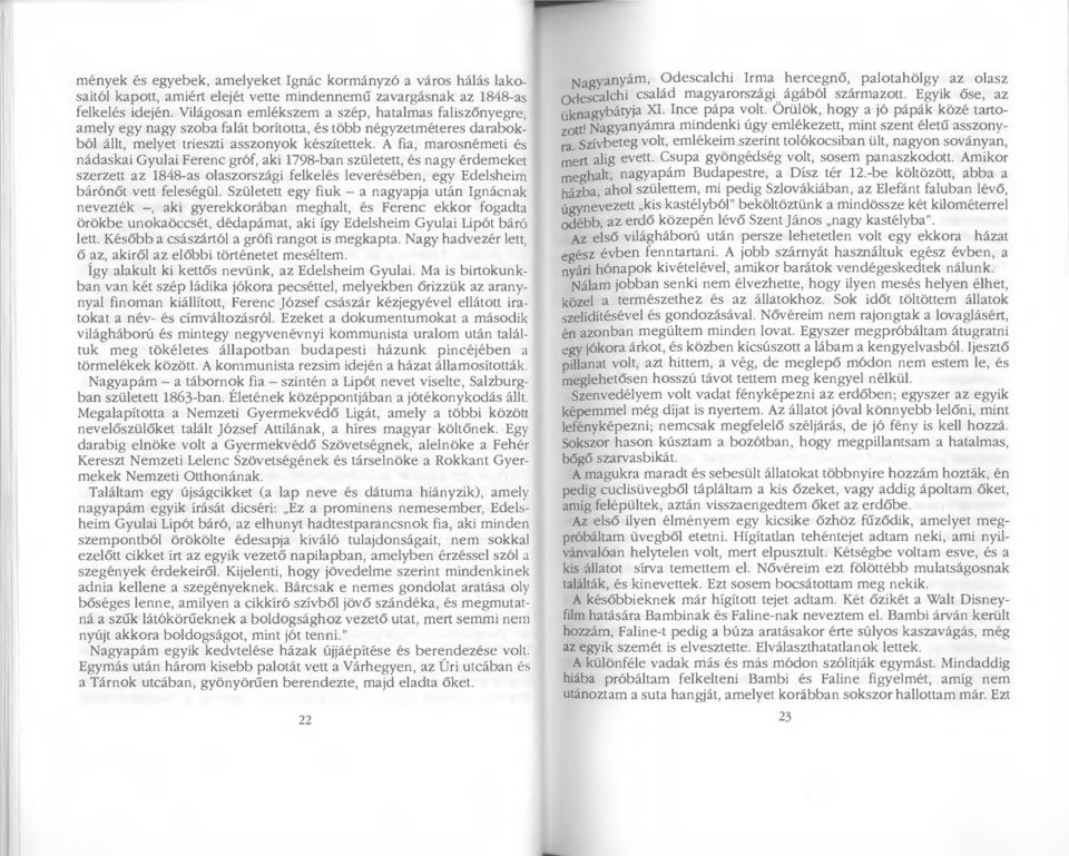 A fia, marosnémeti és nádaskai Gyulai Ferenc gróf, aki 1798-ban született, és nagy érdemeket szerzett az 1848-as olaszországi felkelés leverésében, egy Edelsheim bárónőt vett feleségül.