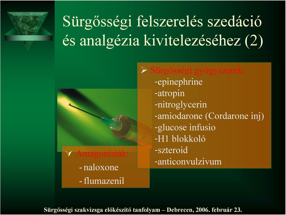 gyógyszerek: -epinephrine -atropin -nitroglycerin -amiodarone