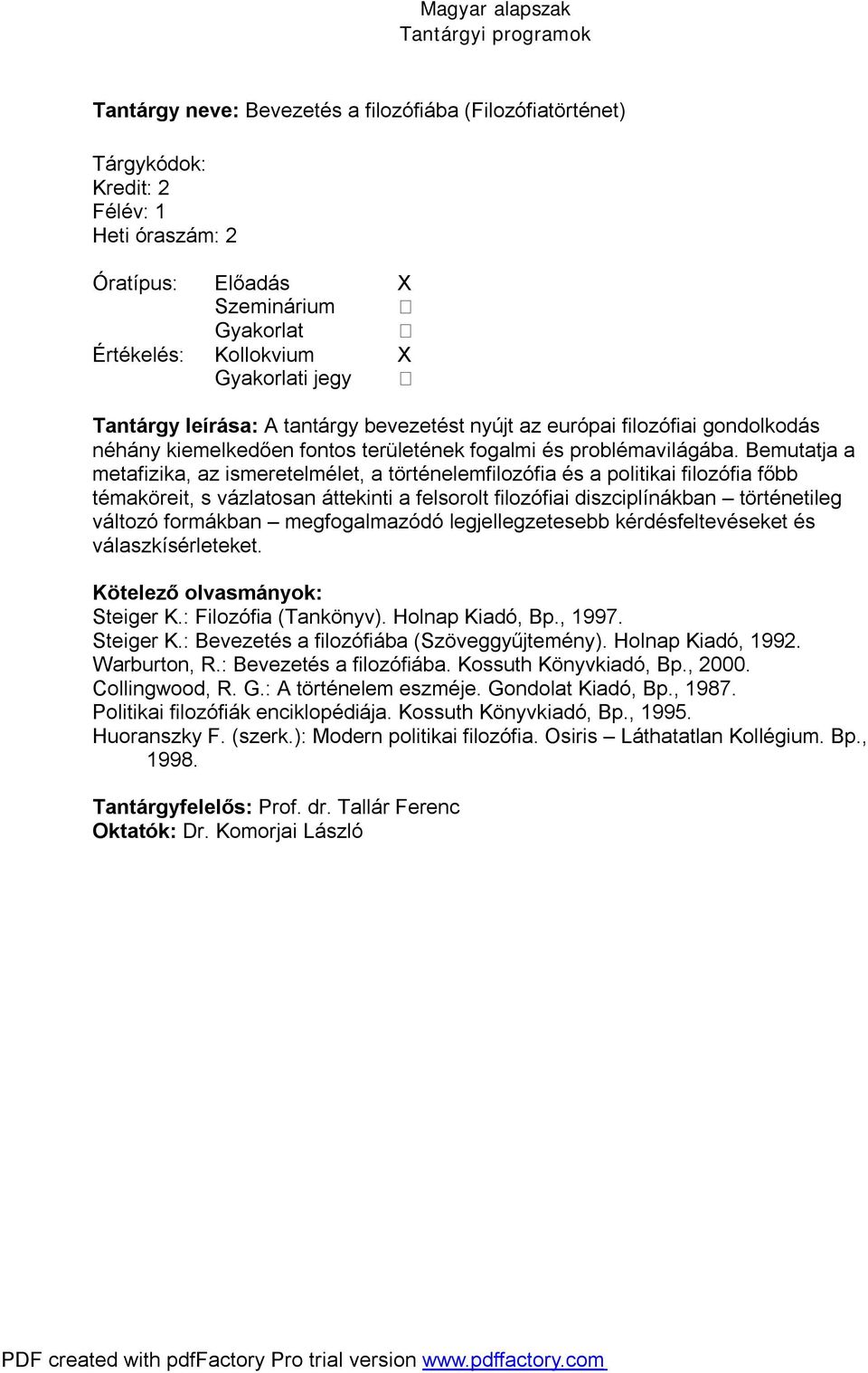 Bemutatja a metafizika, az ismeretelmélet, a történelemfilozófia és a politikai filozófia főbb témaköreit, s vázlatosan áttekinti a felsorolt filozófiai diszciplínákban történetileg változó formákban