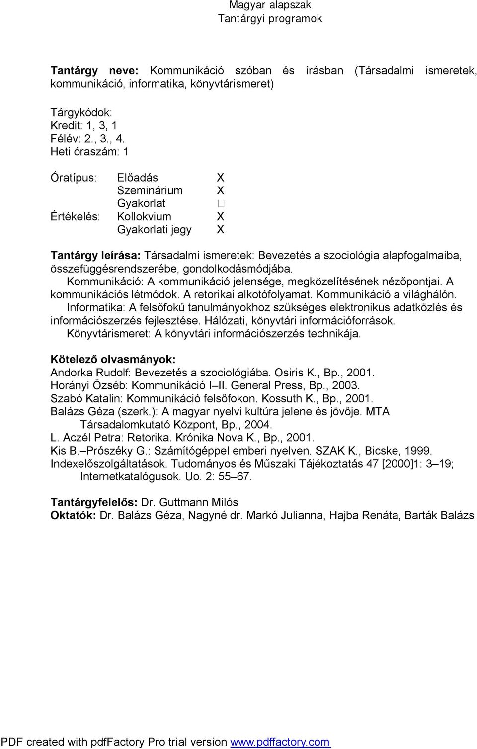 Kommunikáció: A kommunikáció jelensége, megközelítésének nézőpontjai. A kommunikációs létmódok. A retorikai alkotófolyamat. Kommunikáció a világhálón.