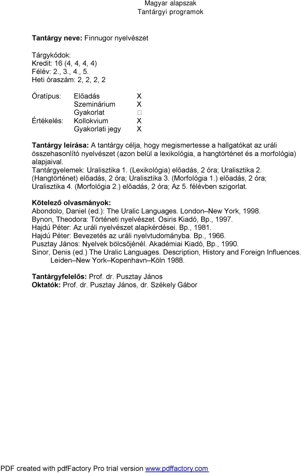 alapjaival. Tantárgyelemek: Uralisztika 1. (Lexikológia) előadás, 2 óra; Uralisztika 2. (Hangtörténet) előadás, 2 óra; Uralisztika 3. (Morfológia 1.) előadás, 2 óra; Uralisztika 4. (Morfológia 2.