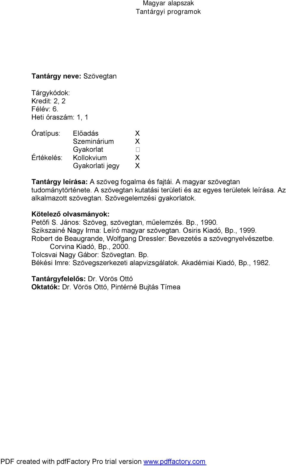 Szikszainé Nagy Irma: Leíró magyar szövegtan. Osiris Kiadó, Bp., 1999. Robert de Beaugrande, Wolfgang Dressler: Bevezetés a szövegnyelvészetbe. Corvina Kiadó, Bp., 2000.