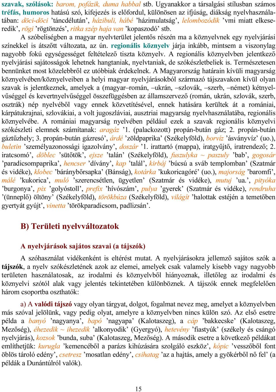 lelombozódik vmi miatt elkeseredik, rögi rögtönzés, ritka szép haja van kopaszodó stb.