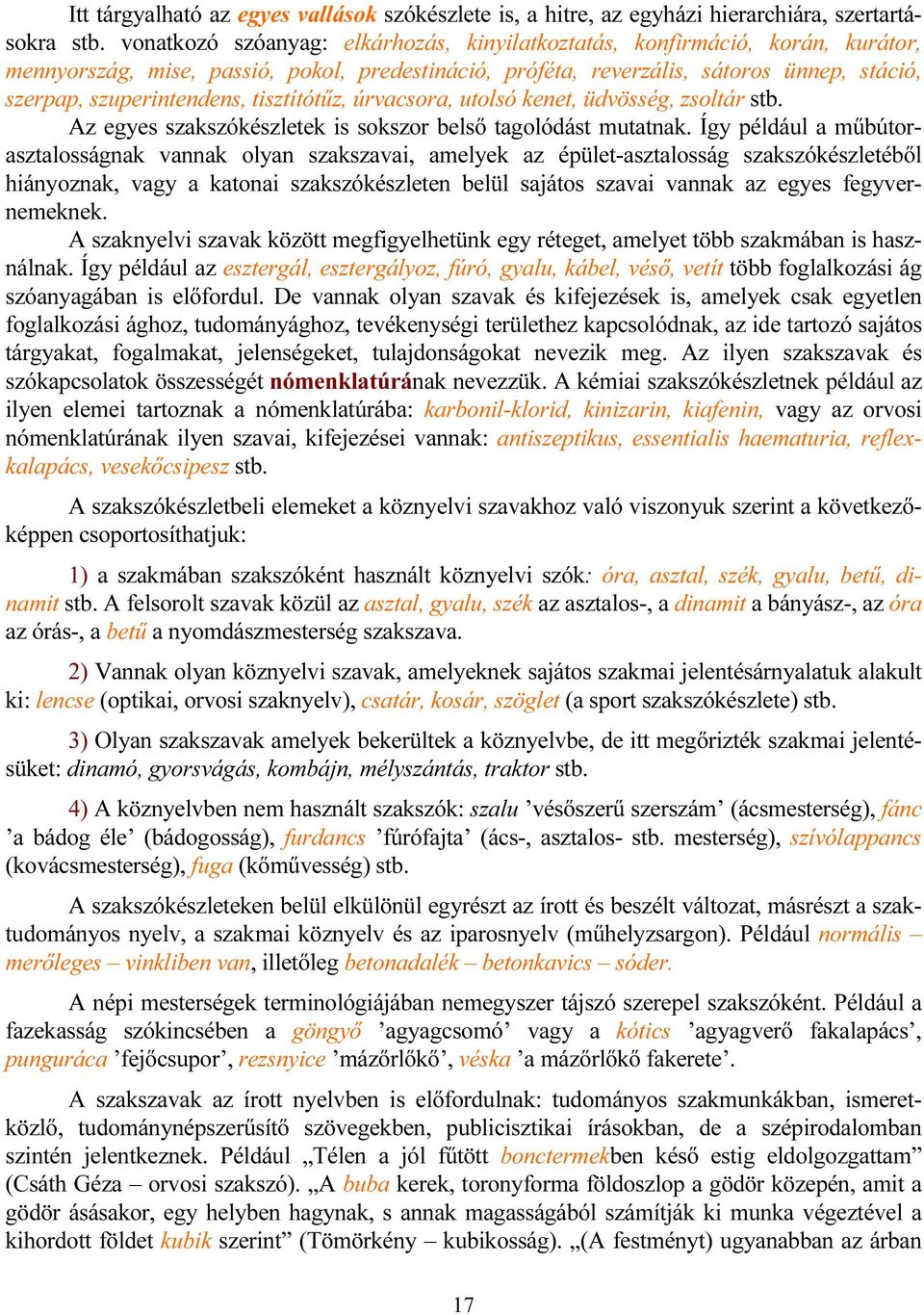 tisztítótűz, úrvacsora, utolsó kenet, üdvösség, zsoltár stb. Az egyes szakszókészletek is sokszor belső tagolódást mutatnak.