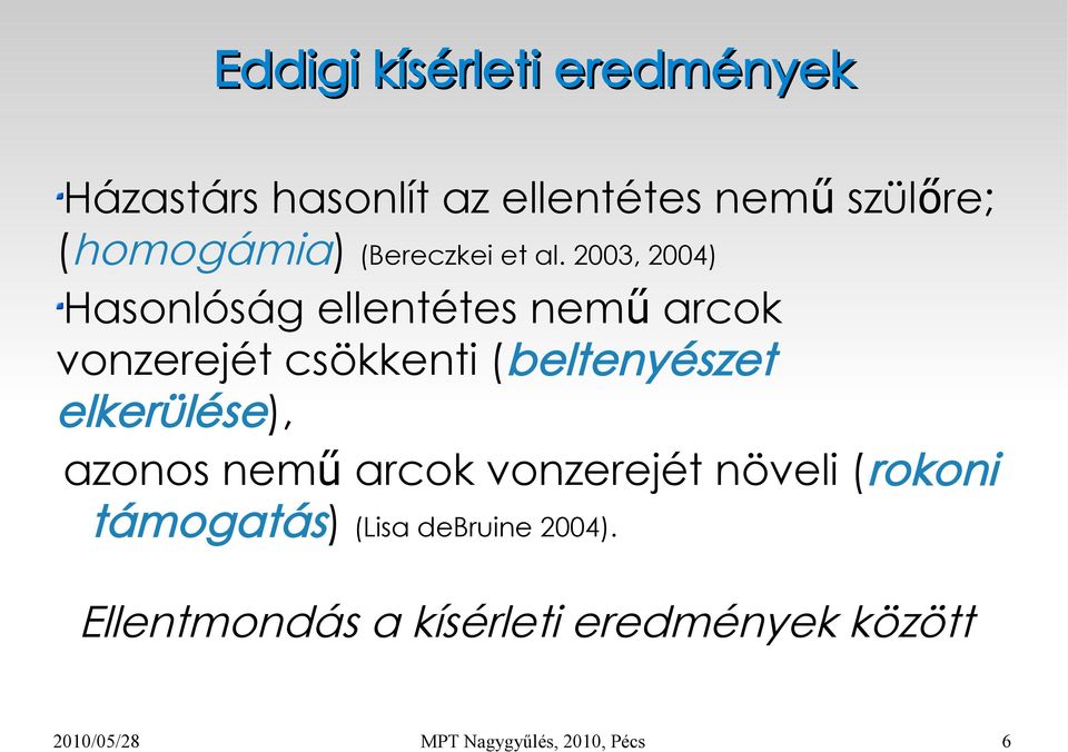 2003, 2004) Hasonlóság ellentétes nemű arcok vonzerejét csökkenti (beltenyészet