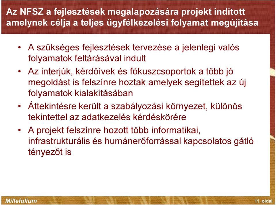 felszínre hoztak amelyek segítettek az új folyamatok kialakításában Áttekintésre került a szabályozási környezet, különös tekintettel az