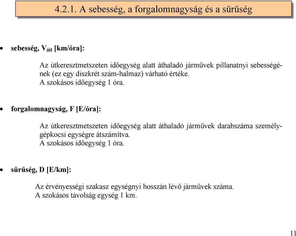 pillanatnyi sebességének (ez egy diszkrét szám-halmaz) várható értéke. A szokásos időegység 1 óra.