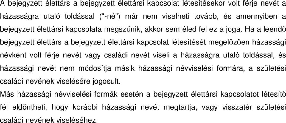 Ha a leendő bejegyzett élettárs a bejegyzett élettársi kapcsolat létesítését megelőzően házassági névként volt férje nevét vagy családi nevét viseli a házasságra utaló toldással, és