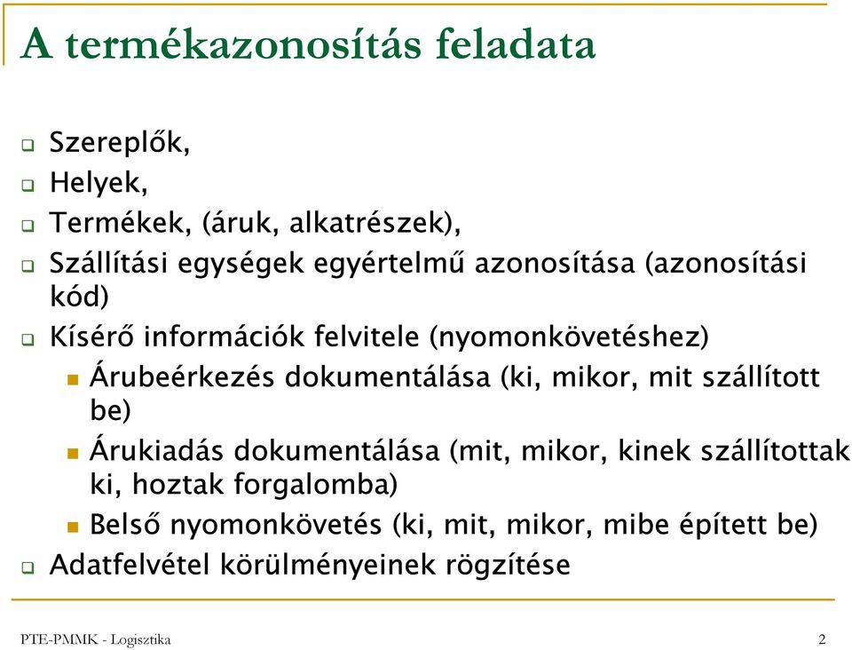 mikor, mit szállított be) Árukiadás dokumentálása (mit, mikor, kinek szállítottak ki, hoztak forgalomba)