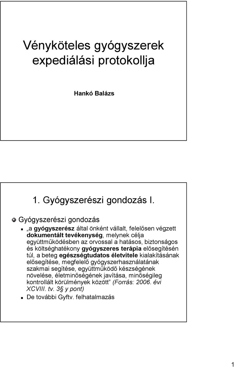 hatásos, biztonságos és költséghatékony gyógyszeres terápiaelősegítésén túl, a beteg egészségtudatos életvitelekialakításának elősegítése, megfelelő