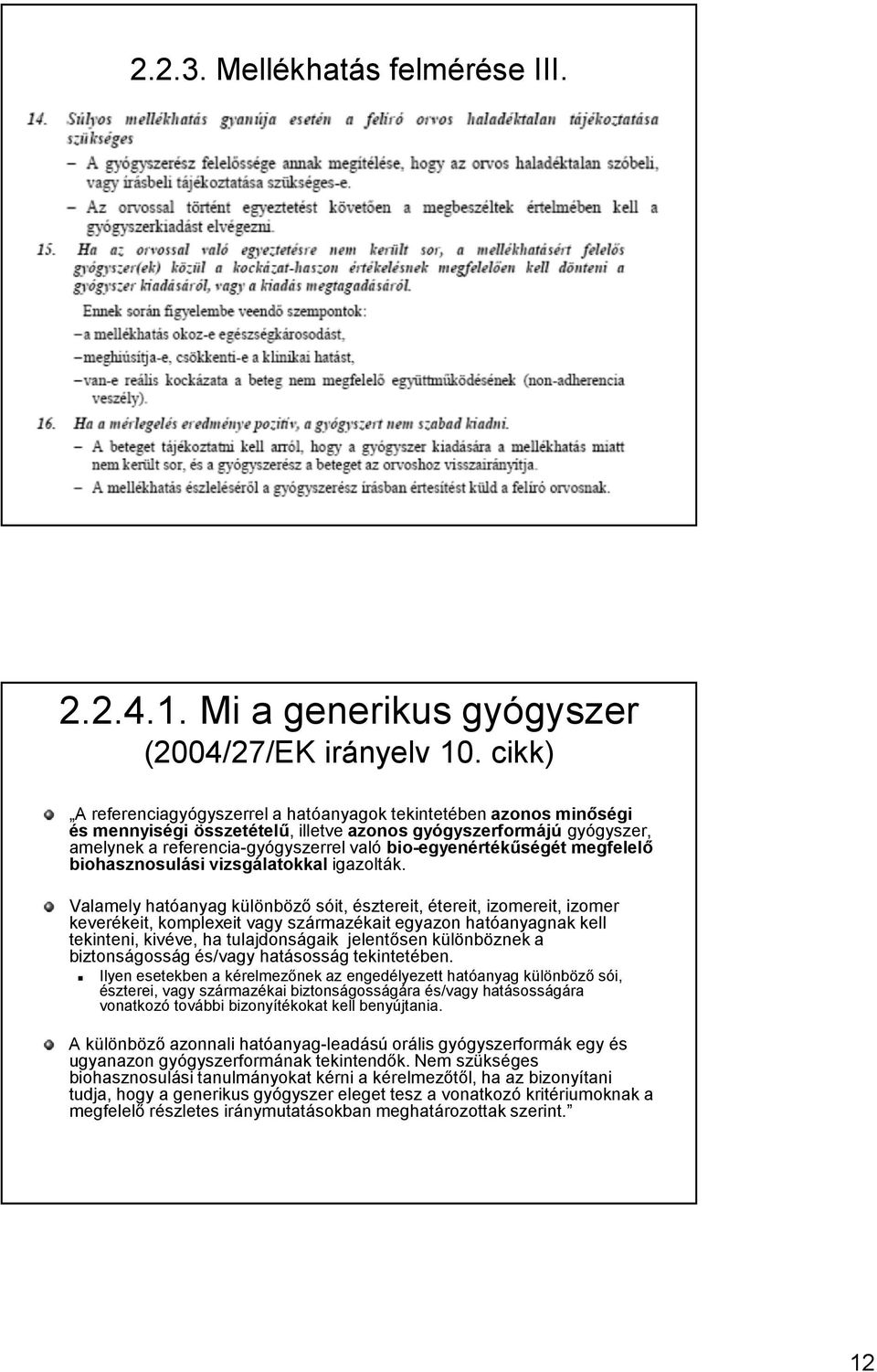 bio-egyenértékűségét megfelelő biohasznosulási vizsgálatokkaligazolták.