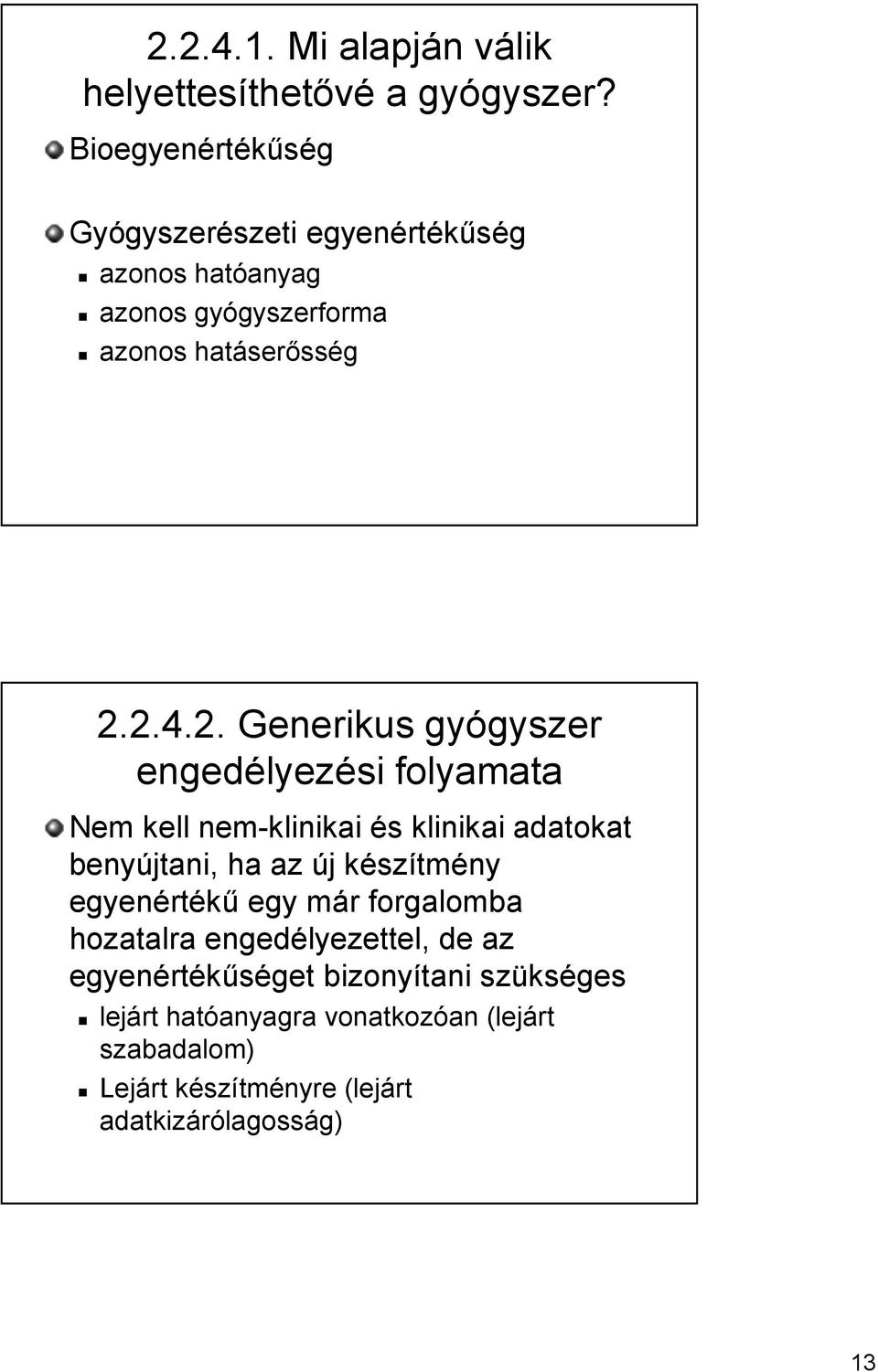 2.4.2. Generikus gyógyszer engedélyezési folyamata Nem kell nem-klinikai és klinikai adatokat benyújtani, ha az új