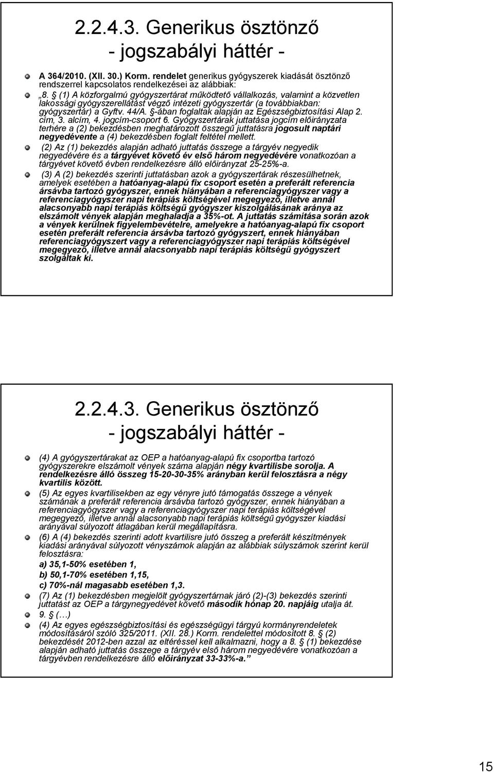 -ában foglaltak alapján az Egészségbiztosítási Alap 2. cím, 3. alcím, 4. jogcím-csoport 6.