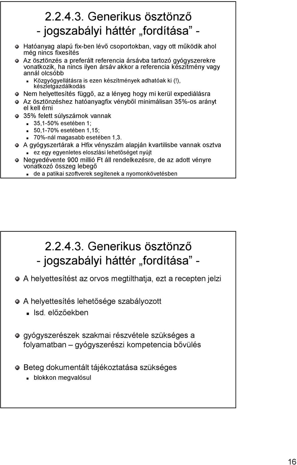 gyógyszerekre vonatkozik, ha nincs ilyen ársáv akkor a referencia készítmény vagy annál olcsóbb Közgyógyellátásra is ezen készítmények adhatóak ki (!