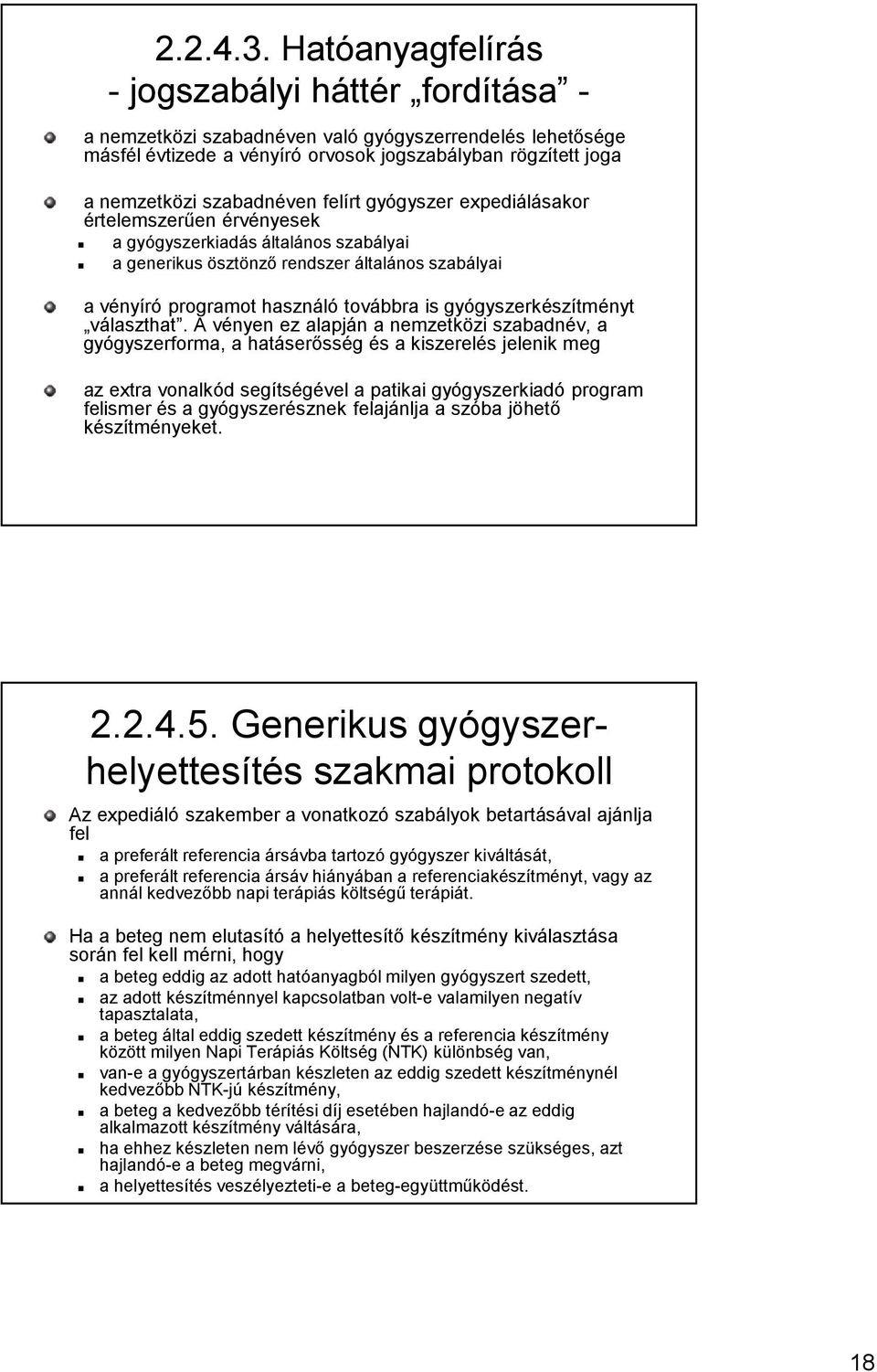 felírt gyógyszer expediálásakor értelemszerűen érvényesek a gyógyszerkiadás általános szabályai a generikus ösztönző rendszer általános szabályai a vényíró programot használó továbbra is