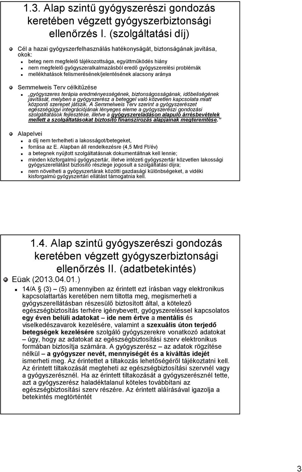 gyógyszerelési problémák mellékhatások felismerésének/jelentésének alacsony aránya Semmelweis Terv célkitűzése gyógyszeres terápia eredményességének, biztonságosságának, időbeliségének javítását,