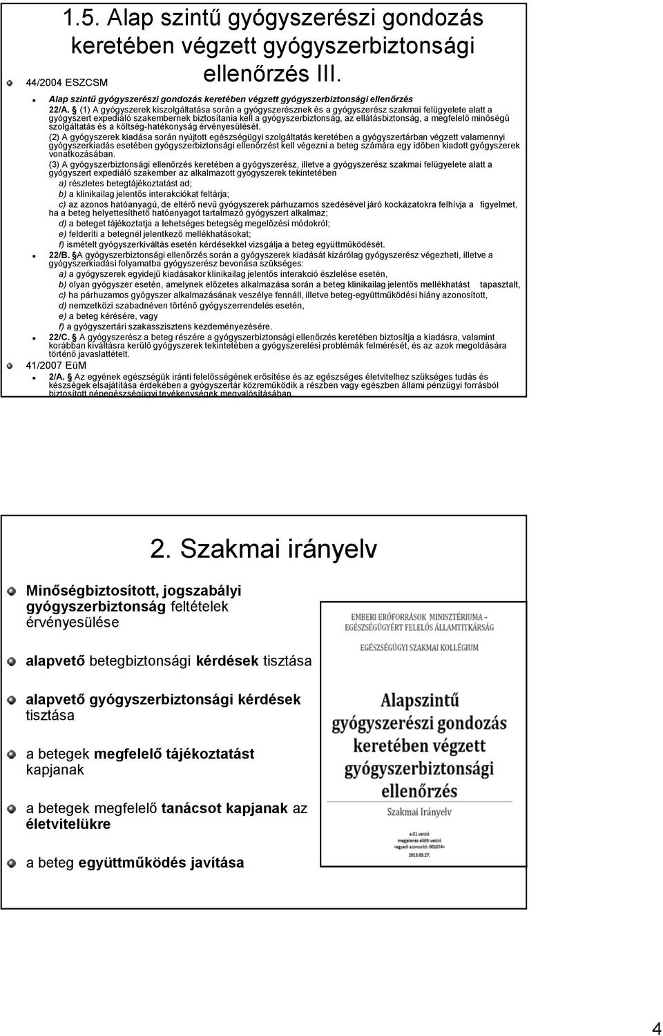 a megfelelő minőségű szolgáltatás és a költség-hatékonyság érvényesülését.