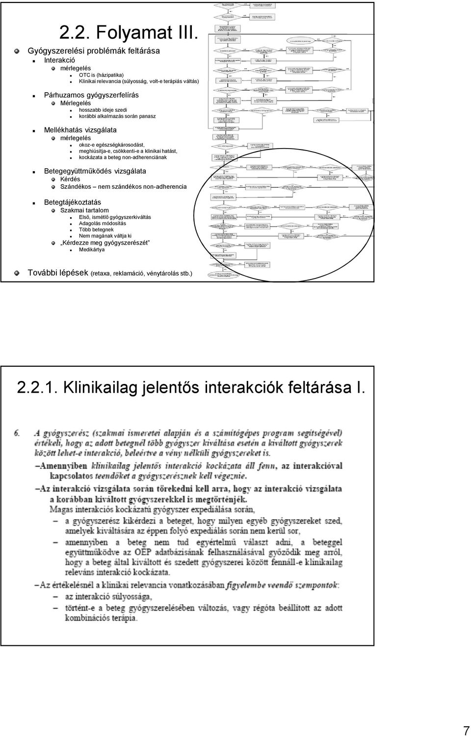 ideje szedi korábbi alkalmazás során panasz Mellékhatás vizsgálata mérlegelés okoz-e egészségkárosodást, meghiúsítja-e, csökkenti-e a klinikai hatást, kockázata a beteg