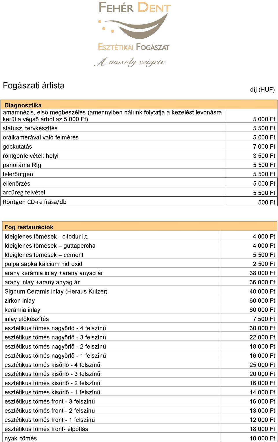 guttapercha Ideiglenes tömések cement pulpa sapka kálcium hidroxid arany kerámia inlay +arany anyag ár arany inlay +arany anyag ár Signum Ceramis inlay (Heraus Kulzer) zirkon inlay kerámia inlay