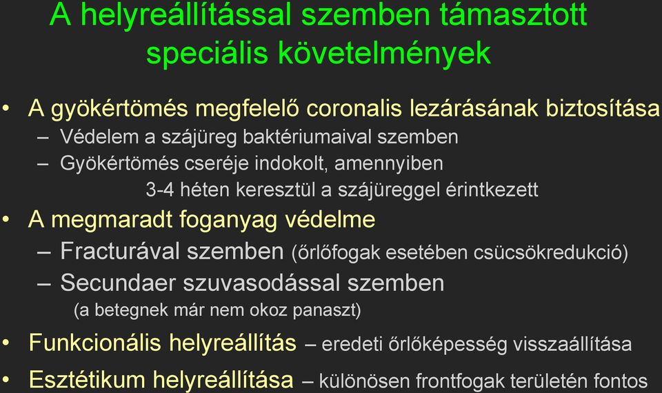 foganyag védelme Fracturával szemben (őrlőfogak esetében csücsökredukció) Secundaer szuvasodással szemben (a betegnek már nem okoz