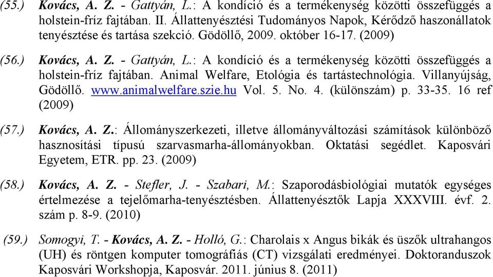 : A kondíció és a termékenység közötti összefüggés a holstein-fríz fajtában. Animal Welfare, Etológia és tartástechnológia. Villanyújság, Gödöllő. www.animalwelfare.szie.hu Vol. 5. No. 4.