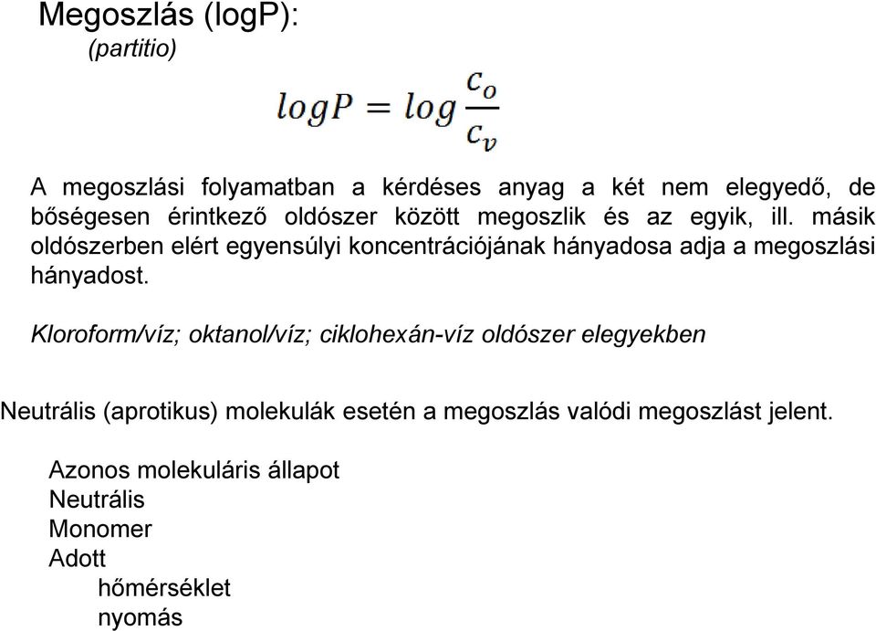 másik oldószerben elért egyensúlyi koncentrációjának hányadosa adja a megoszlási hányadost.