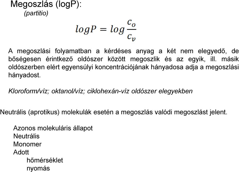 másik oldószerben elért egyensúlyi koncentrációjának hányadosa adja a megoszlási hányadost.