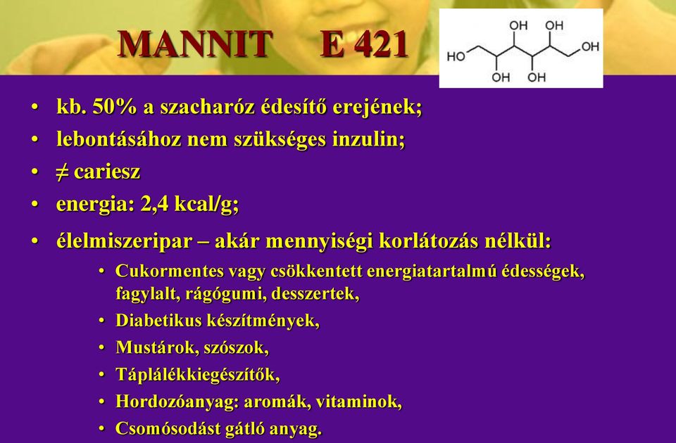 kcal/g; élelmiszeripar akár mennyiségi korlátozás nélkül: Cukormentes vagy csökkentett