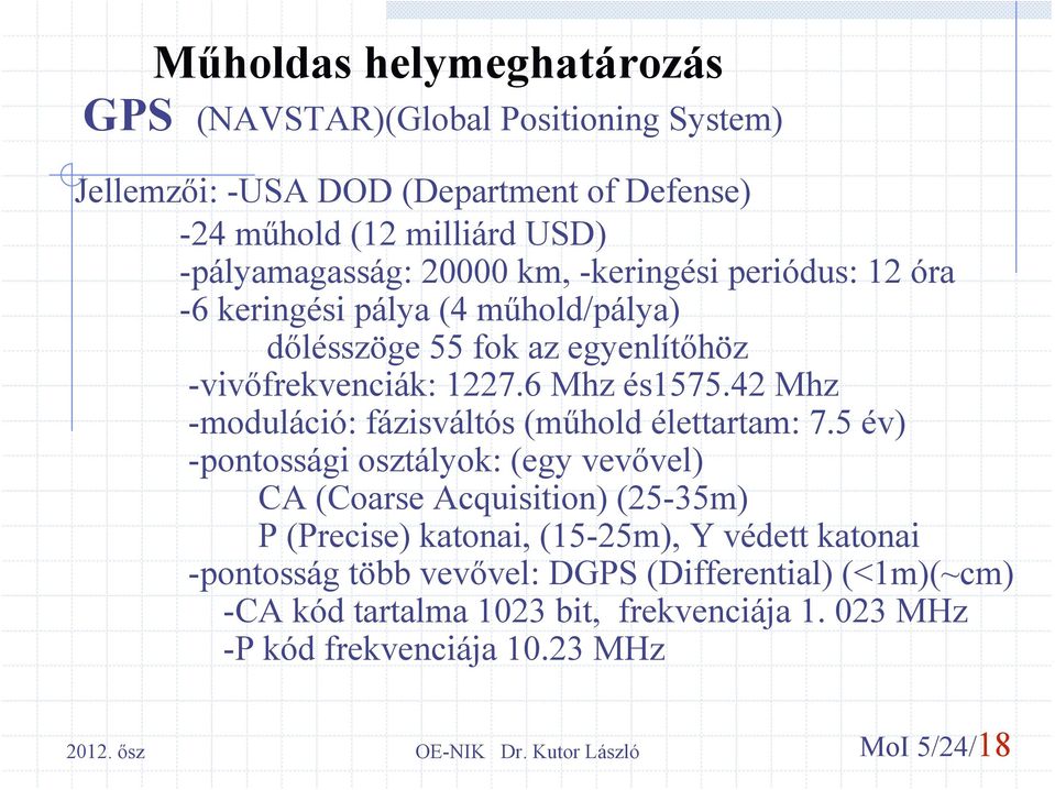 42 Mhz -moduláció: fázisváltós (műhold élettartam: 7.
