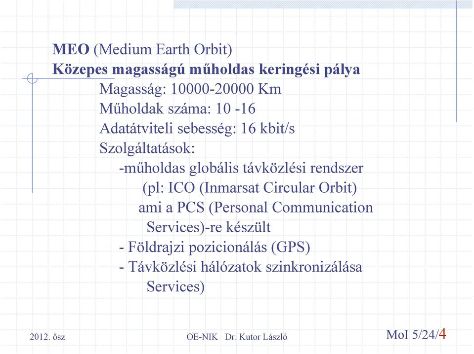 távközlési rendszer (pl: ICO (Inmarsat Circular Orbit) ami a PCS (Personal Communication