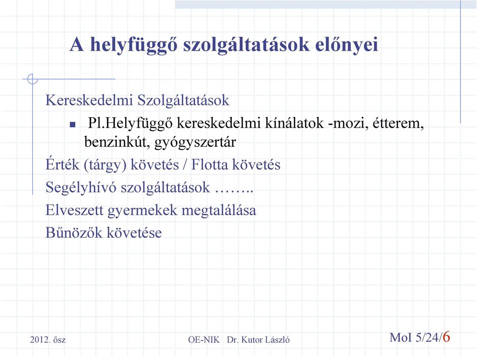 gyógyszertár Érték (tárgy) követés / Flotta követés Segélyhívó